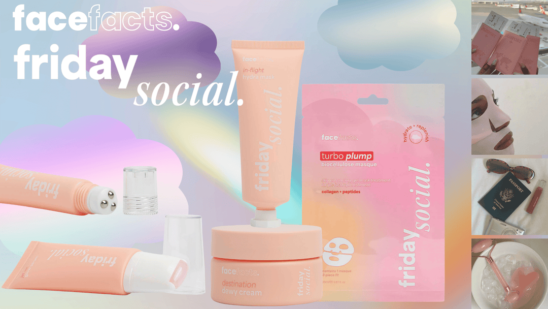 Face Facts Friday Social: Your Ultimate Travel Skincare Routine