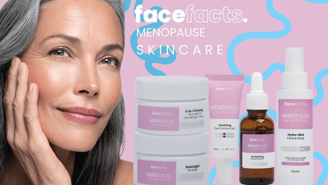 Face Facts Menopause Skincare: Affordable Solutions for Changing Skin