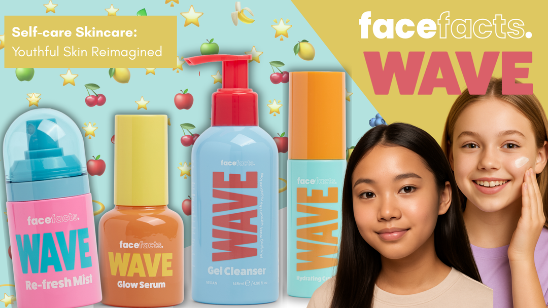 Your First Skincare Routine Just Dropped: Meet Face Facts Wave 🌊
